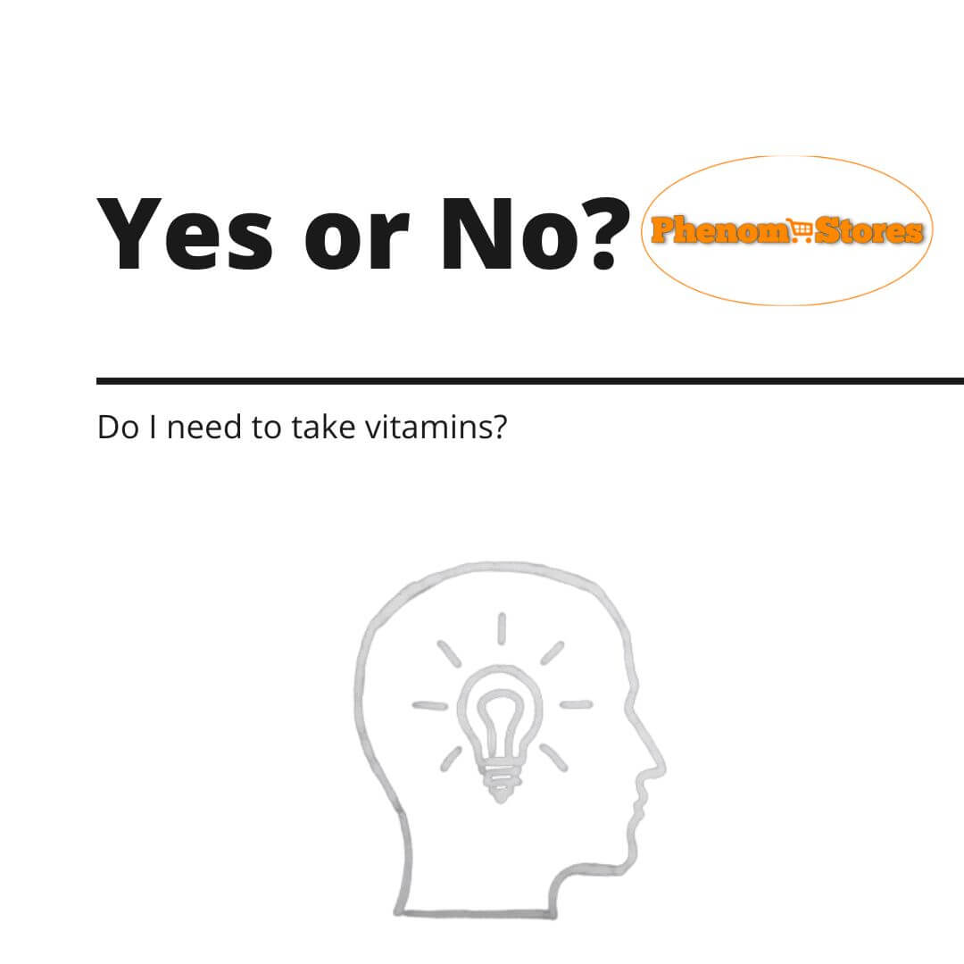 Yes or No - Do I need to take vitamins?
